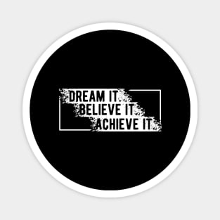 Dream it. Believe it . Achieve it Magnet